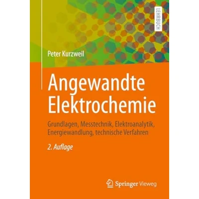 Abbildung von Angewandte Elektrochemie: Grundlagen, Messtechnik, Elektroanalytik, Energiewandlung, technische Verfahren