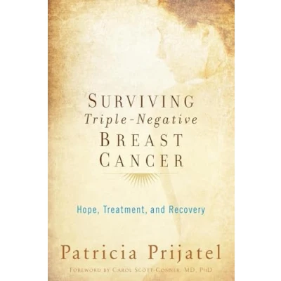 Abbildung von Surviving Triple Negative Breast Cancer: Hope, Treatment, And Recovery