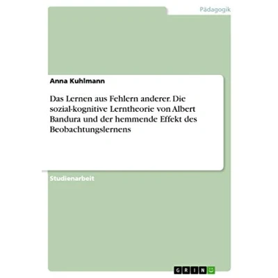 Abbildung von Das Lernen aus Fehlern anderer. Die sozial kognitive Lerntheorie von Albert Bandura und der hemmende Effekt des Beobachtungslernens