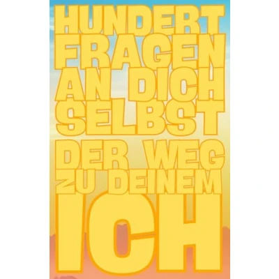 Abbildung von 100 Fragen an dich selbst: Der Weg zu Deinem Ich: mich selbst auf dem zur Selbstfindung und Selbsterkenntnis
