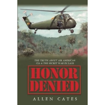 Abbildung von HONOR DENIED: THE TRUTH ABOUT AIR AMERICA® CIA &amp; SECRET WAR IN LAOS