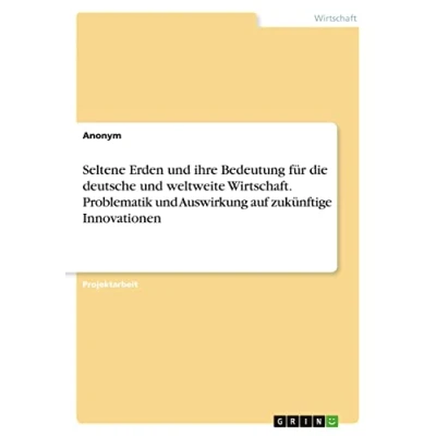 Abbildung von Seltene Erden und ihre Bedeutung für die deutsche weltweite Wirtschaft. Problematik Auswirkung auf zukünftige Innovationen