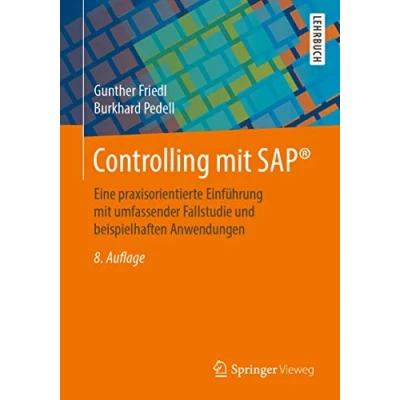 Abbildung von Controlling mit SAP®: Eine praxisorientierte Einführung umfassender Fallstudie und beispielhaften Anwendungen