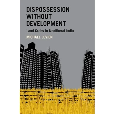 Abbildung von Dispossession without Development: Land Grabs in Neoliberal India (Modern South Asia)