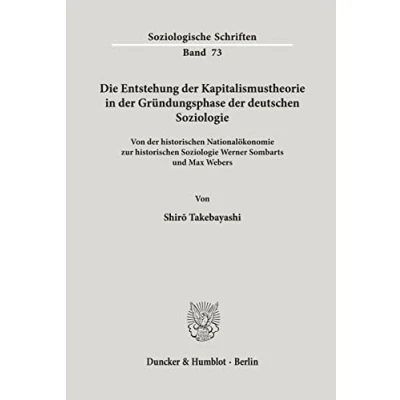 Abbildung von Die Entstehung der Kapitalismustheorie in Gründungsphase deutschen Soziologie.: Von historischen Nationalökonomie zur ... und Max Webers. (Soziologische Schriften)