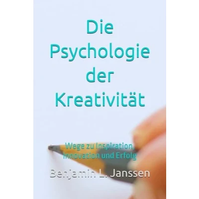 Abbildung von Die Psychologie der Kreativität: Wege zu Inspiration, Innovation und Erfolg