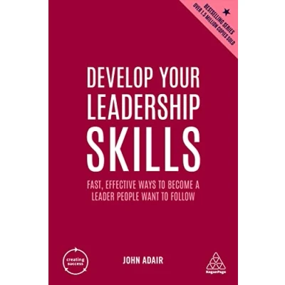 Abbildung von Develop Your Leadership Skills: Fast, Effective Ways to Become a Leader People Want Follow (Creating Success, Band 6)