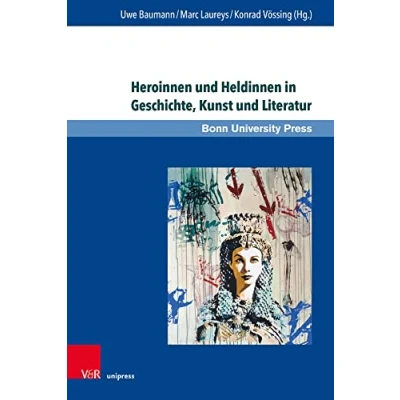 Abbildung von Heroinnen und Heldinnen in Geschichte, Kunst Literatur (Super alta perennis. Studien zur Wirkung der Klassischen Antike)