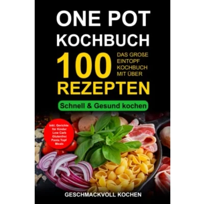 Abbildung von One Pot Kochbuch: Das große Eintopf Rezeptbuch mit über 100 leckeren Rezepten schnell &amp; gesund kochen Inkl. Gerichte für Kinder, Pasta Nudeln selber machen, Low Carb, glutenfrei, Topf Meals