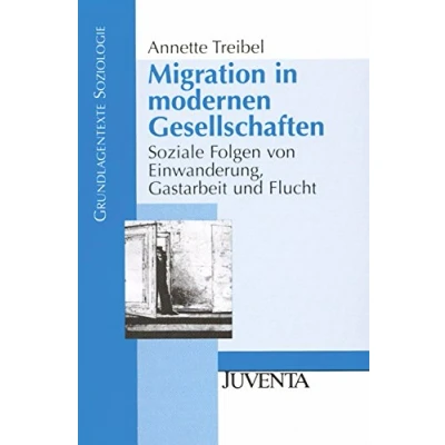 Abbildung von Migration in modernen Gesellschaften: Soziale Folgen von Einwanderung, Gastarbeit und Flucht (Grundlagentexte Soziologie)