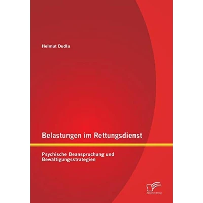 Abbildung von Belastungen im Rettungsdienst: Psychische Beanspruchung und Bewältigungsstrategien