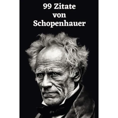 Abbildung von 99 Zitate von Arthur Schopenhauer: Einblicke in die Tiefe der Philosophie: Erforschen Sie Schopenhauers Weltanschauung Weisheiten eines großen Denkers
