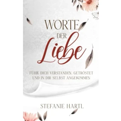 Abbildung von Worte der Liebe: Fühle dich verstanden, getröstet und in dir selbst angekommen