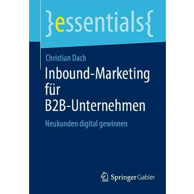 Abbildung von Inbound Marketing für B2B Unternehmen: Neukunden digital gewinnen (essentials)