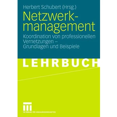 Abbildung von Netzwerkmanagement: Koordination von professionellen Vernetzungen Grundlagen und Praxisbeispiele