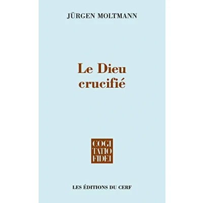 Abbildung von LE DIEU CRUCIFIÉ: la croix du Christ, fondement et critique de théologie chrétienne