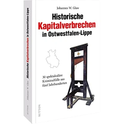 Abbildung von True Crime Deutschland Historische Kapitalverbrechen in Ostwestfalen Lippe: 30 spektakuläre Kriminalfälle aus fünf Jahrhunderten. Bewegende ... Geschichten (Historische Kriminalfälle)