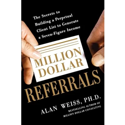 Abbildung von Million Dollar Referrals: The Secrets To Building A Perpetual Client List Generate Seven Figure Income