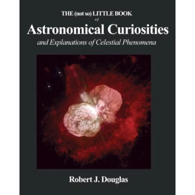 Abbildung von THE (not so) LITTLE BOOK of ASTRONOMICAL CURIOSITIES: and Explanations Celestial Phenomena