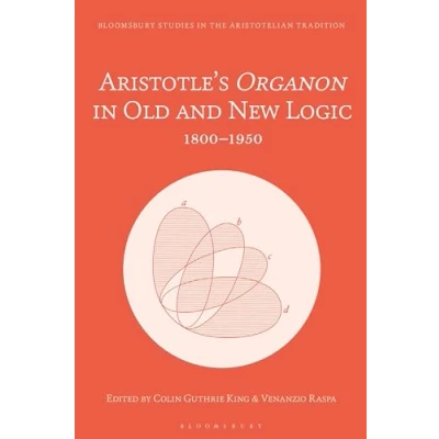 Abbildung von Aristotle’s Organon in Old and New Logic: 18001950 (Bloomsbury Studies the Aristotelian Tradition)