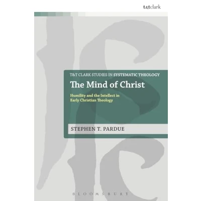 Abbildung von The Mind of Christ: Humility And Intellect in Early Christian Theology (T&amp;T Clark Studies Systematic Theology)