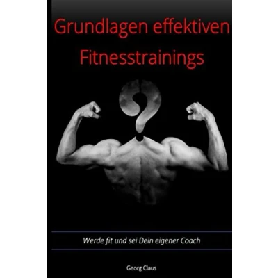 Abbildung von Grundlagen effektiven Fitnesstrainings: Werde fit und sei Dein eigener Coach