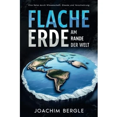 Abbildung von Flache Erde Am Rande der Welt: Eine Reise durch Wissenschaft, Glaube und Verschwörung