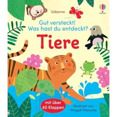 Abbildung von Gut versteckt! Was hast du entdeckt? Tiere: mit über 40 Klappen Tiere kennenlernen für Kinder ab 2 Jahren