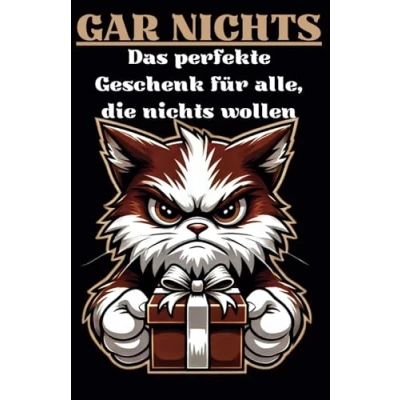 Abbildung von Gar nichts Das perfekte Geschenk für alle, die wollen: Ein Lustiges Geschenkbuch jeden wollen. Eine Humorvolle Geschenkidee mit Rätsel, Fakten und Lebensweisheiten.