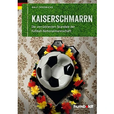 Abbildung von Kaiserschmarrn: Die verrücktesten Skandale der Fußball Nationalmannschaft (humboldt Freizeit &amp; Hobby)
