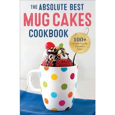 Abbildung von The Absolute Best Mug Cakes Cookbook: 100 Family Friendly Microwave