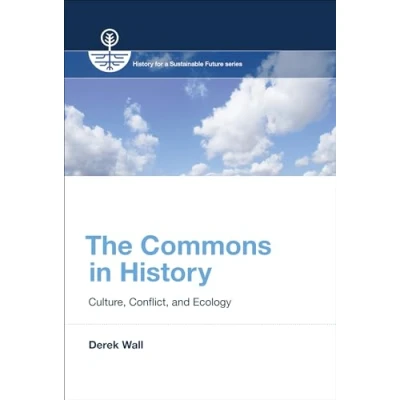 Abbildung von The Commons in History: Culture, Conflict, and Ecology (History for a Sustainable Future)