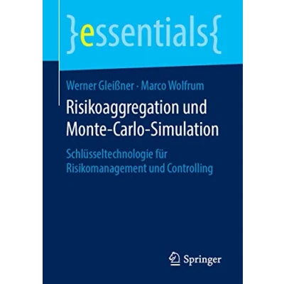 Abbildung von Risikoaggregation und Monte Carlo Simulation: Schlüsseltechnologie für Risikomanagement Controlling (essentials)