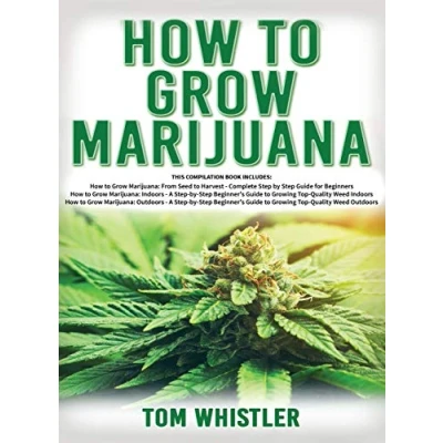 Abbildung von How to Grow Marijuana: 3 Books in 1 The Complete Beginner&#039;s Guide for Growing Top Quality Weed Indoors and Outdoors