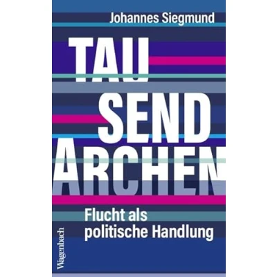 Abbildung von Tausend Archen Flucht als politische Handlung (Allgemeines Programm Sachbuch)