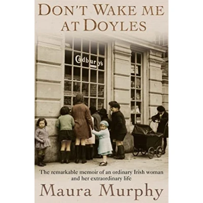 Abbildung von Don&#039;t Wake Me at Doyles: The remarkable memoir of an ordinary Irish woman and her extraordinary life