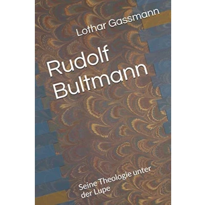 Abbildung von Rudolf Bultmann: Seine Theologie unter der Lupe (Berühmter Theologen Lupe, Band 3)
