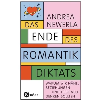 Abbildung von Das Ende des Romantikdiktats: Warum wir Nähe, Beziehungen und Liebe neu denken sollten