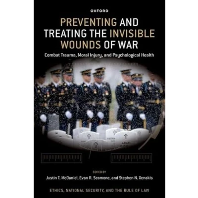 Abbildung von Preventing and Treating the Invisible Wounds of War: Combat Trauma, Moral Injury, Psychological Health (Ethics, National Security, Rule Law)