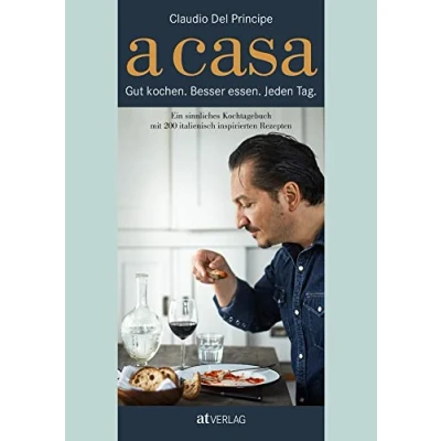 Abbildung von A Casa: Gut kochen. Besser essen. Jeden Tag. Ein sinnliches Kochtagebuch mit 200 italienisch inspirierten Rezepten.