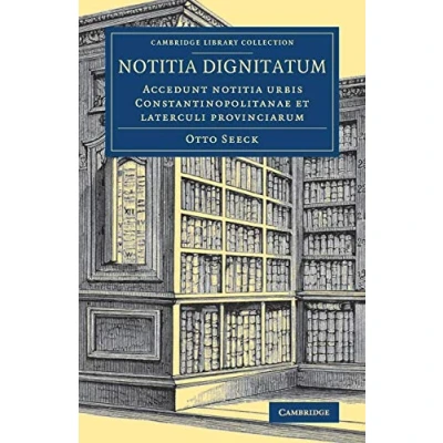 Abbildung von notitia dignitatum: Accedunt urbis Constantinopolitanae et laterculi provinciarum (Cambridge Library Collection Medieval History)