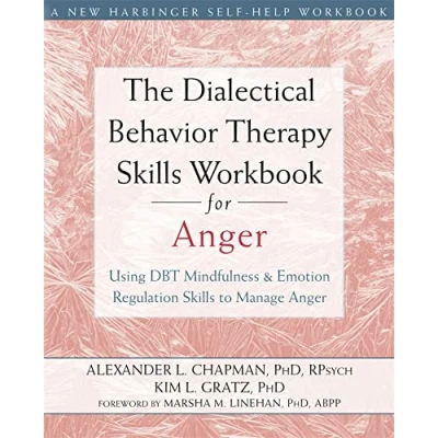 Abbildung von The Dialectical Behavior Therapy Skills Workbook for Anger: Using DBT Mindfulness and Emotion Regulation to Manage Anger (New Harbinger Self help Workbooks)