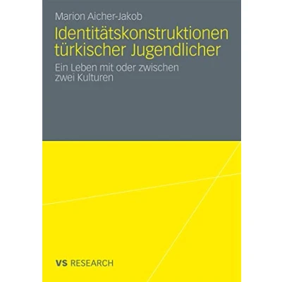 Abbildung von Identitätskonstruktionen Türkischer Jugendlicher: Ein Leben mit oder zwischen zwei Kulturen (German Edition)