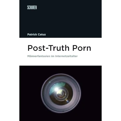 Abbildung von Post Truth Porn: Männerfantasien im Internetzeitalter (Marburger Schriften zur Medienforschung)