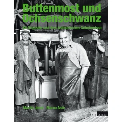 Abbildung von Buttenmost und Ochsenschwanz: 84 Originale ihre kulinarischen Geheimnisse