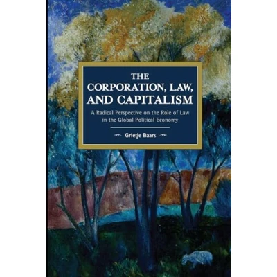 Abbildung von Corporation, Law, and Capitalism: A Radical Perspective on the Role of Law in Global Political Economy (Historical Materialism)