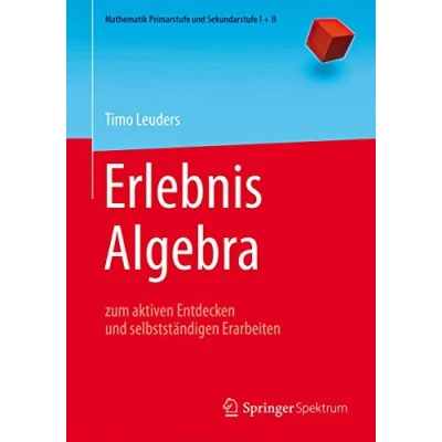 Abbildung von Erlebnis Algebra: zum aktiven Entdecken und selbstständigen Erarbeiten (Mathematik Primarstufe Sekundarstufe I + II)