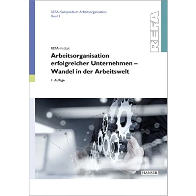 Abbildung von Arbeitsorganisation erfolgreicher Unternehmen Wandel in der Arbeitswelt: Herausgegeben von REFA