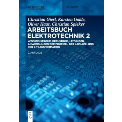 Abbildung von Wechselströme, Drehstrom, Leitungen, Anwendungen der Fourier , Laplace und Z Transformation: ... transformation (De Gruyter Studium, Band 2)