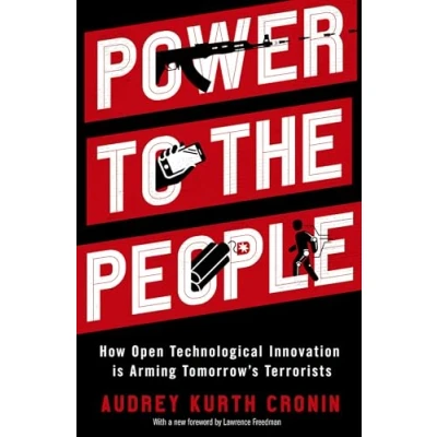 Abbildung von Power to the People: How Open Technological Innovation is Arming Tomorrow&#039;s Terrorists